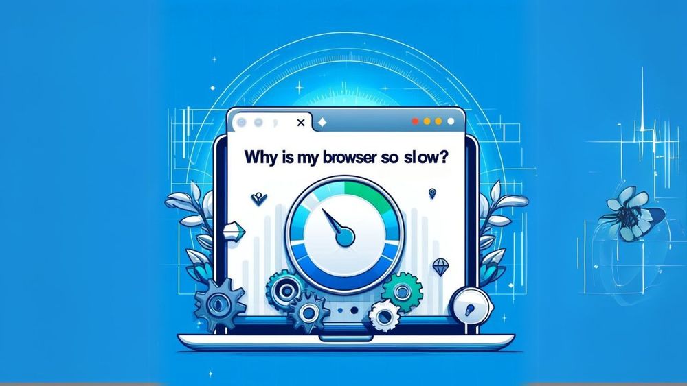 why is my browser so slow 